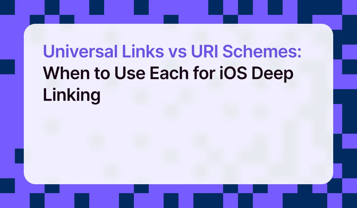 Universal Links vs URI Schemes: When to Use Each for iOS Deep Linking
